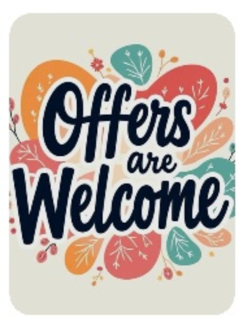 OFFERS WELCOMED